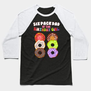 Six Pack Dad of the Birthday Girl Funny Family Donut Papa Baseball T-Shirt